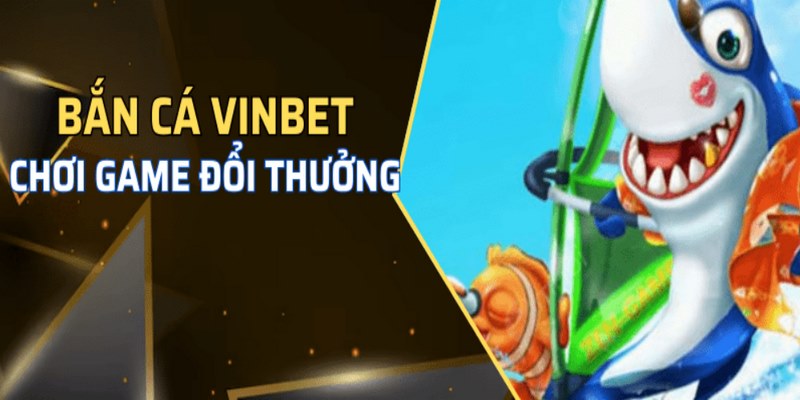 Tổng quan về Bắn cá Vinbet