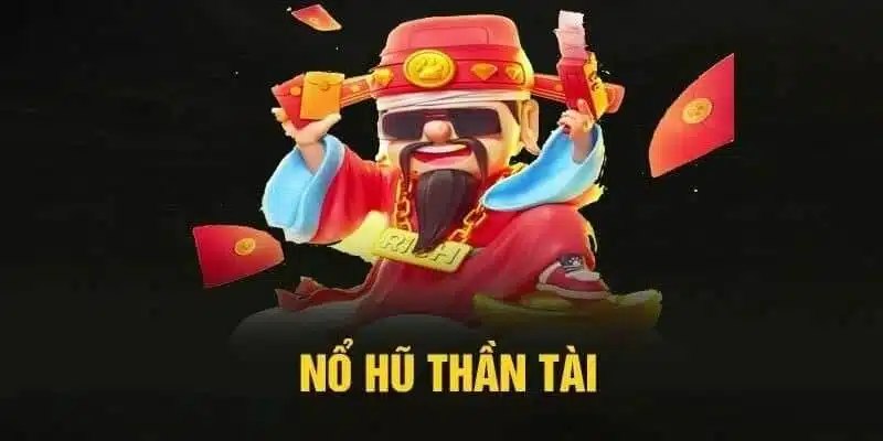 Nổ hũ Thần Tài là gì?